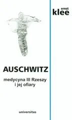 Auschwitz. Medycyna III Rzeszy i jej ofiary - Outlet - ERNEST KLEE