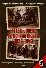 Hitler Jugend na Dolnym Śląsku 1933-1945 - Krzysztof Urban
