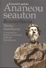 Ananeou seauton Rozmyślania Marka Aureliusza - Krzysztof Łapiński