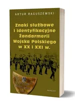 Znaki służbowe i identyfikacyjne Żandarmerii Wojska Polskiego w XX i XXI wieku - Artur Raguszewski