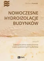 Nowoczesne hydroizolacje budynków Zeszyt 1 - Barbara Francke