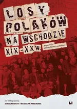 Losy Polaków na Wschodzie XIX-XXI wiek