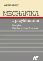 Mechanika z przykładami - Witold Biały