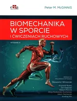 Biomechanika w sporcie i ćwiczeniach ruchowych - McGinnis Peter M.