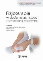 Fizjoterapia w dysfunkcjach stopy i stawu skokowo-goleniowego - Aneta Bac