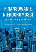 Finansowanie nieruchomości w teorii i praktyce - Wojciech Orzechowski