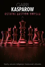 Ostatni bastion umysłu - Garri Kasparow