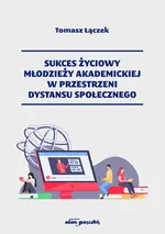 Sukces życiowy młodzieży akademickiej w przestrzeni dystansu społecznego - Tomasz Łączek