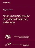 Metody przetwarzania sygnałów akustycznych w komputerowej analizie mowy - Zygmunt Ciota