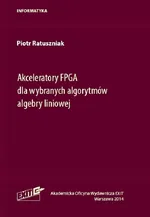 Akceleratory FPGA dla wybranych algorytmów algebry liniowej - Piotr Ratuszniak