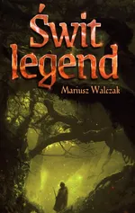 Świt legend - Mariusz Walczak