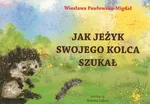 Jak jeżyk swojego kolca szukał - Wiesława Pawłowska-Migdał
