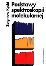 Podstawy spektroskopii molekularnej - Outlet - Zbigniew Kęcki
