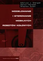 Modelowanie i sterowanie mobilnych robotów kołowych - Giergiel Mariusz J.