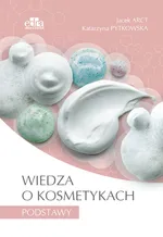 Wiedza o kosmetykach Podstawy - Jacek Arct