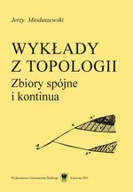 Wykłady z topologii - 03 Wykład III, Spójność przestrzeni topologicznych ogólnych - Jerzy Mioduszewski