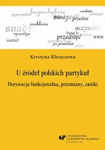 U źródeł polskich partykuł - 01 Kręte ścieżki studiów historycznoleksykalnych - Krystyna Kleszczowa