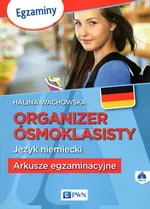 Organizer ósmoklasisty Język niemiecki Arkusze egzaminacyjne - Halina Wachowska