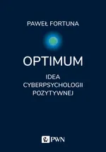 Optimum. Idea cyberpsychologii pozytywnej - Paweł Fortuna