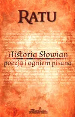 Historia Słowian poezją i ogniem pisana - Ratu