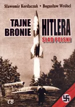 Tajne bronie Hitlera Ślad Polski - Sławomir Kordaczuk