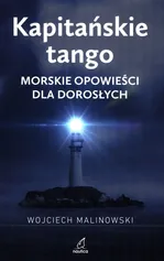Kapitańskie tango Morskie opowieści dla dorosłych - Wojciech Malinowski