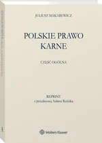 Polskie prawo karne Część ogólna - Juliusz Makarewicz