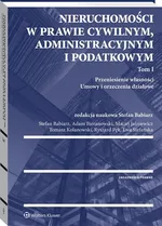 Nieruchomości w prawie cywilnym, administracyjnym i podatkowym Tom 1 - Stefan Babiarz