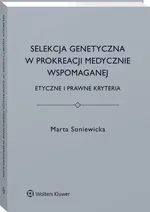Selekcja genetyczna w prokreacji medycznie wspomaganej - Marta Soniewicka