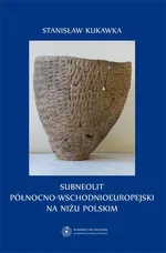 Subneolit północno-wschodnioeuropejski na Niżu Polskim - Stanisław Kukawka