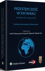 Przestępczość w XXI wieku zapobieganie i zwalczanie Problemy technologiczno-informatyczne - Wojciech Filipkowski
