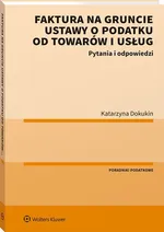 Faktura na gruncie ustawy o podatku od towarów i usług - Katarzyna Dokukin
