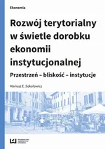 Rozwój terytorialny w świetle dorobku ekonomii instytucjonalnej - Mariusz E. Sokołowicz