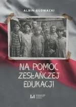 Na pomoc zesłańczej edukacji - Albin Głowacki
