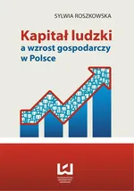 Kapitał ludzki a wzrost gospodarczy w Polsce - Sylwia Roszkowska