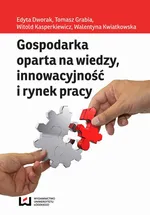 Gospodarka oparta na wiedzy innowacyjność i rynek pracy - Edyta Dworak