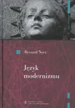 Język modernizmu. Prologomena historyczno-literackie - Ryszard Nycz