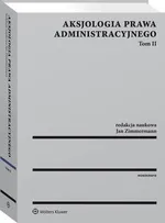 Aksjologia prawa administracyjnego. Tom II - Jan Zimmermann