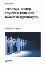 Rekrutacja i selekcja artystów w kontekście twórczości organizacyjnej - Patrycja Mizera-Pęczek