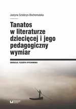 Tanatos w literaturze dziecięcej i jego pedagogiczny wymiar - Justyna Sztobryn-Bochomulska