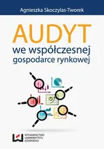 Audyt we współczesnej gospodarce rynkowej - Agnieszka Skoczylas-Tworek