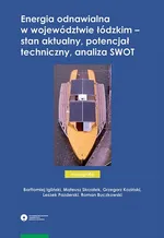 Energia odnawialna w województwie łódzkim – stan aktualny, potencjał techniczny, analiza SWOT - Bartłomiej Igliński