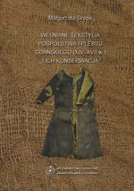 Wełniane tekstylia pospólstwa i plebsu gdańskiego (XIV-XVII w.) i ich konserwacja - Małgorzata Grupa