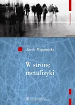 W stronę metafizyki. Nowe tendencje metafizyczne w filozofii francuskiej połowy XX wieku - Jacek Migasiński