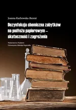 Dezynfekcja chemiczna zabytków na podłożu papierowym - skuteczność i zagrożenia - Joanna Karbowska-Berent