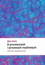 O procesorach i procesach myślowych. Elementy kognitywistyki - Max Urchs