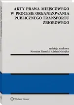 Akty prawa miejscowego w procesie organizowania publicznego transportu zbiorowego - Adrian Misiejko