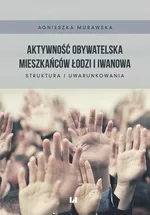 Aktywność obywatelska mieszkańców Łodzi i Iwanowa - Agnieszka Murawska