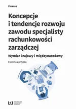 Koncepcje i tendencje rozwoju zawodu specjalisty rachunkowości zarządczej - Ewelina Zarzycka