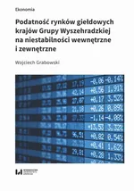 Podatność rynków giełdowych krajów Grupy Wyszehradzkiej na niestabilności wewnętrzne i zewnętrzne - Wojciech Grabowski